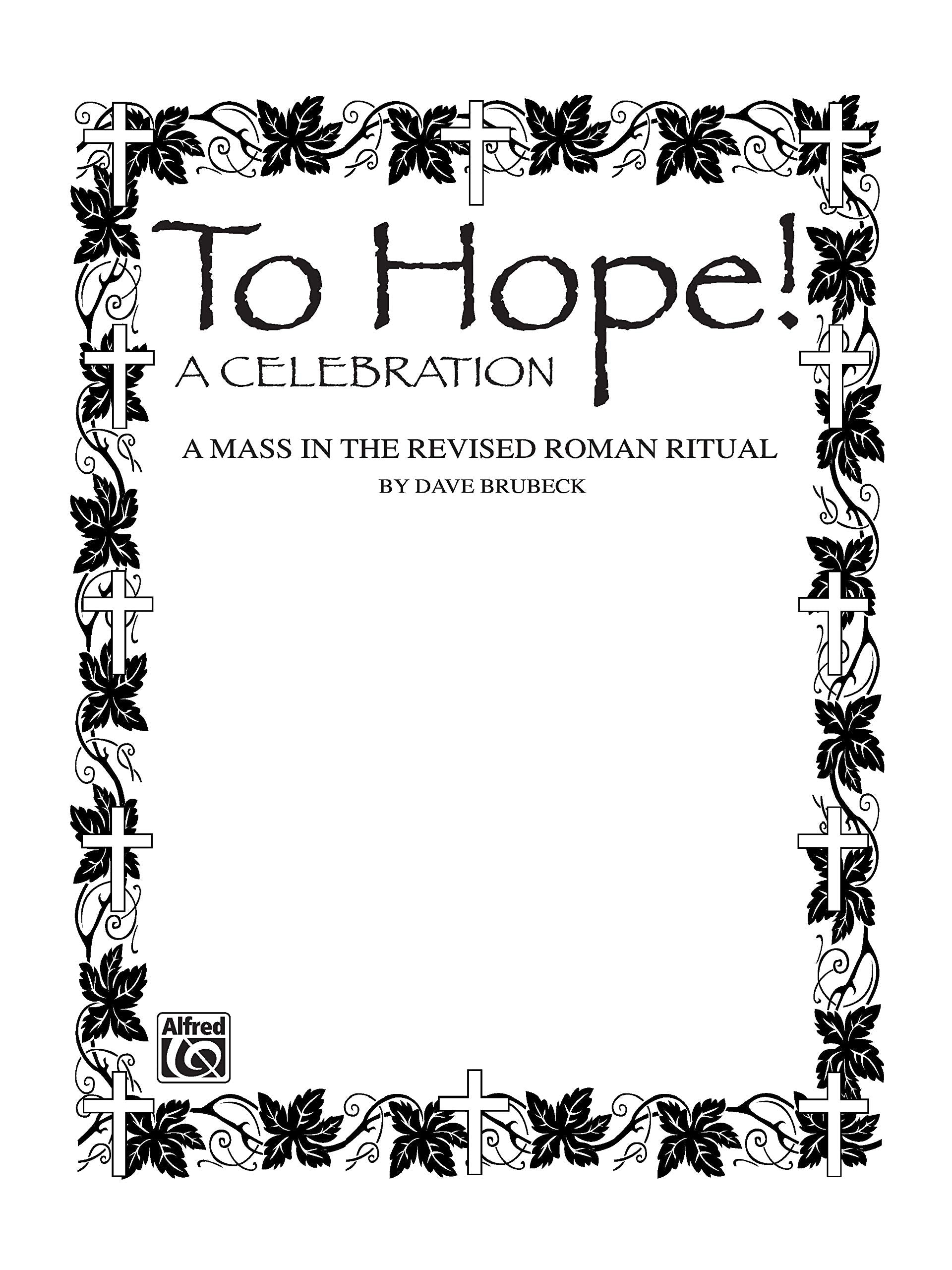To Hope! (a Celebration) (a Mass in the Revised Roman Ritual): Satb with Satb Soli, Piano Acc., & Opt. Handbells & Celeste: A Celebration, a Mass in ... Celeste Optional, Piano Accompaniment Social Sciences