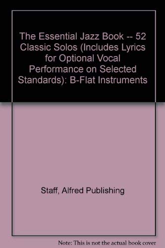 The Essential Jazz Book, B-flat Instruments: 52 Classic Solos - Includes Lyrics for Optional Vocal Performance on Selected Standards Arts & Music