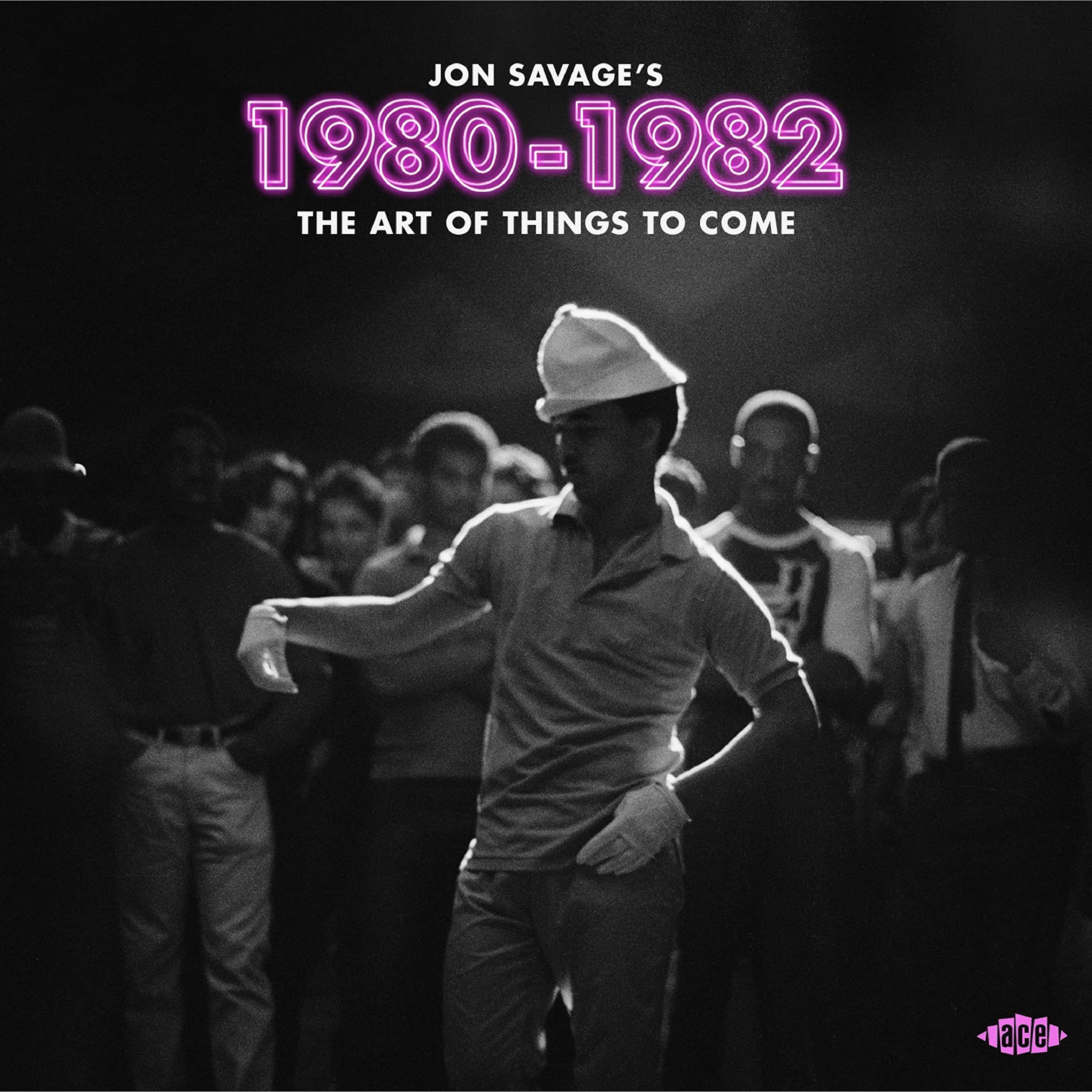 Jon Savage'S 1980-1982 - the Art of Things to Come Dance & Electronic