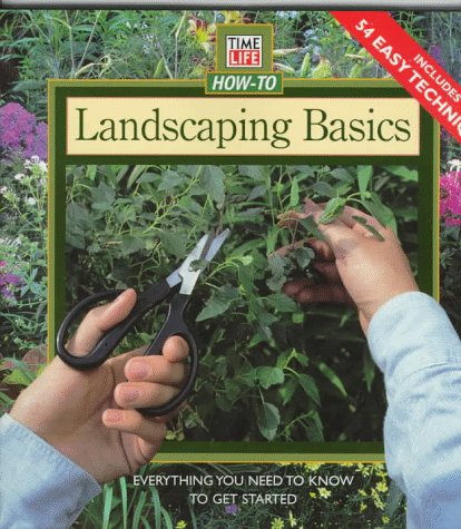 Landscaping Basics: Everything You Need to Know to Get Started (Time Life How-To) Garden & Plants