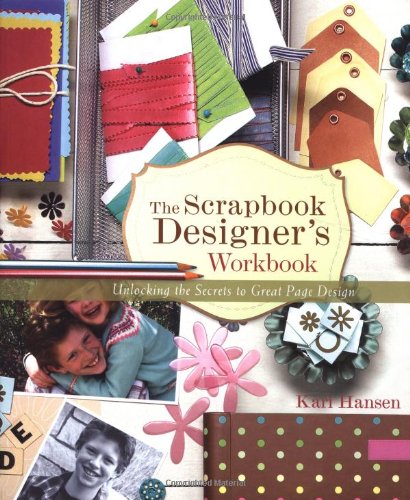 The Scrapbook Designer's Workbook: Unlocking the Secrets to Great Page Design Hobbies & Crafts
