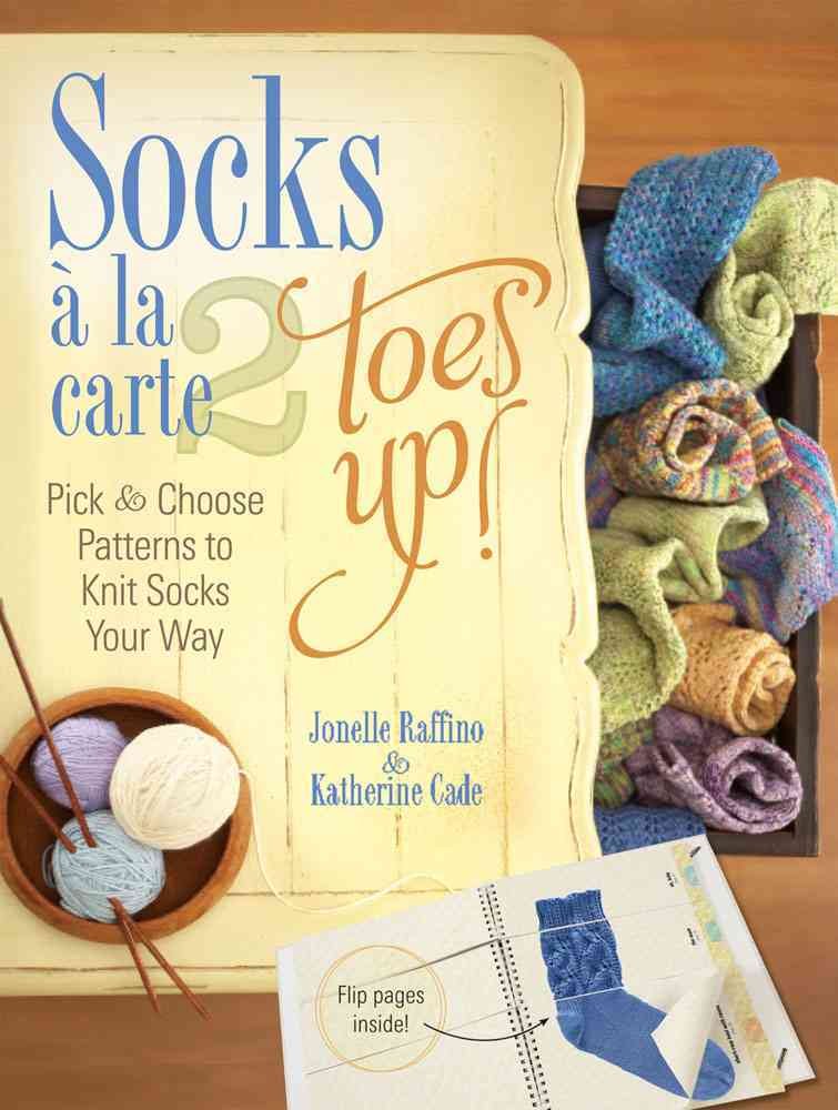 Socks a La Carte 2 Toes Up!: Pick & Choose Patterns to Knit Socks Your Way book