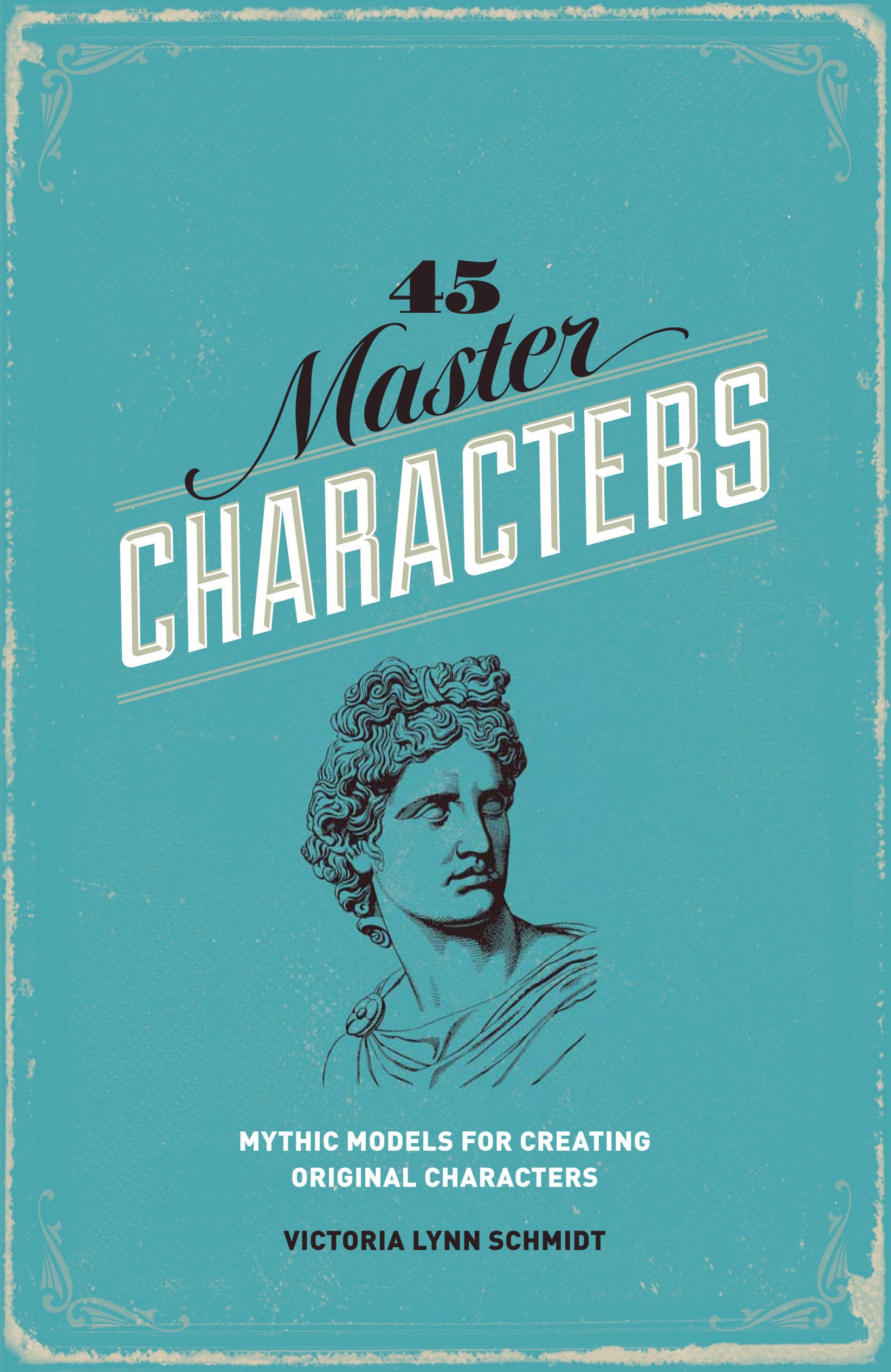 45 Master Characters, Revised Edition: Mythic Models for Creating Original Characters Media & Communication