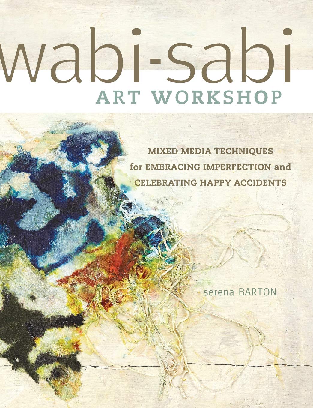 Wabi-Sabi Art Workshop: Mixed Media Techniques for Embracing Imperfection and Celebrating Happy Accident s Social Sciences