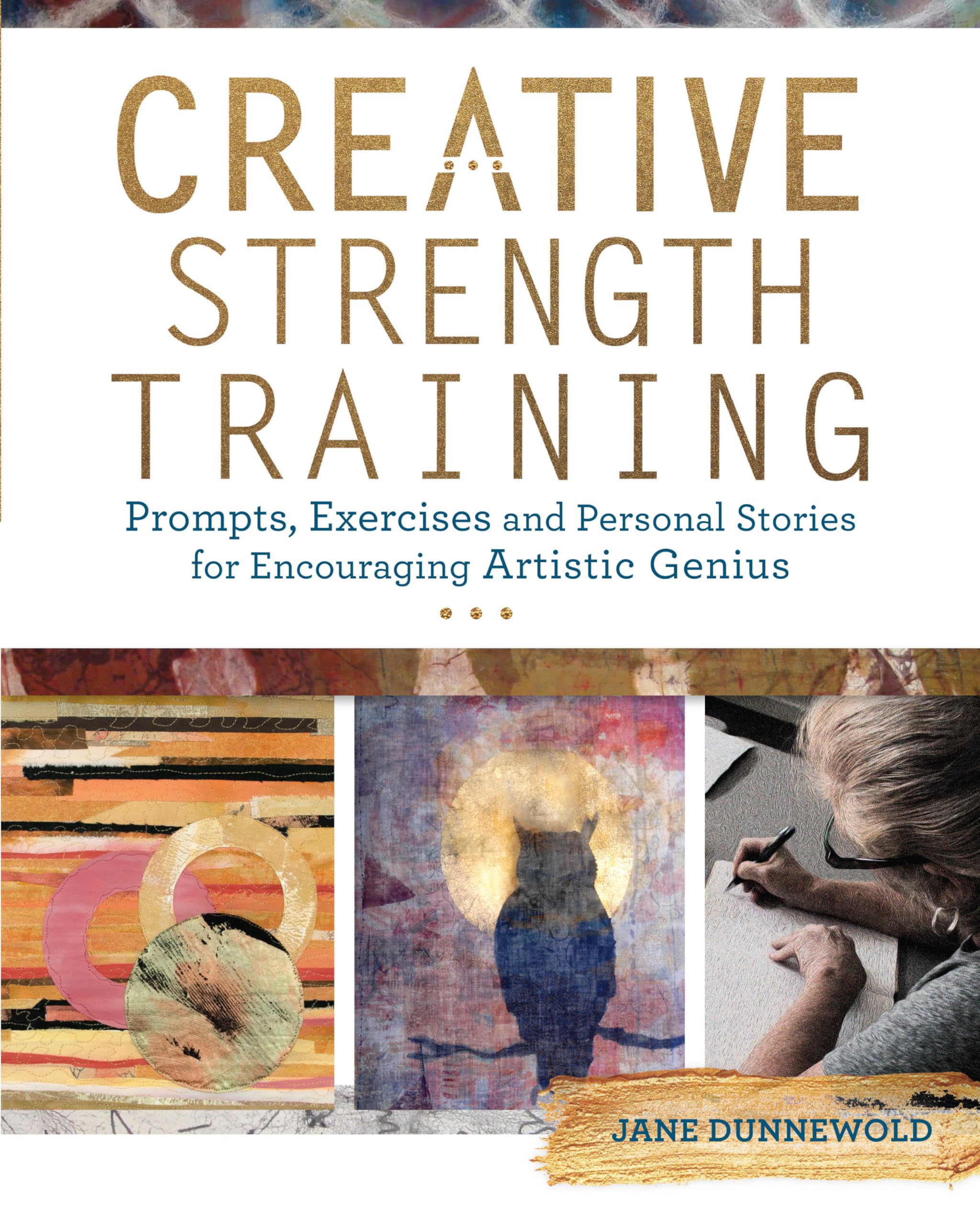Creative Strength Training: Prompts, Exercises and Personal Stories for Encouraging Artistic Genius Social Sciences
