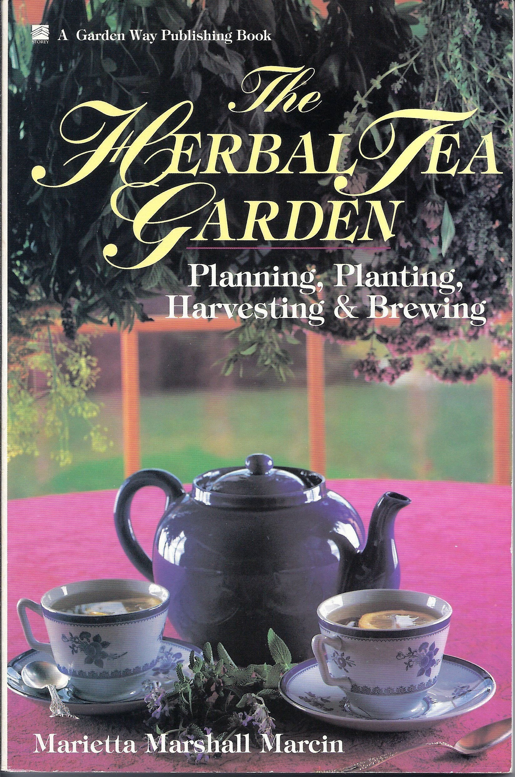 The Herbal Tea Garden: Planning, Planting, Harvesting and Brewing Garden & Plants