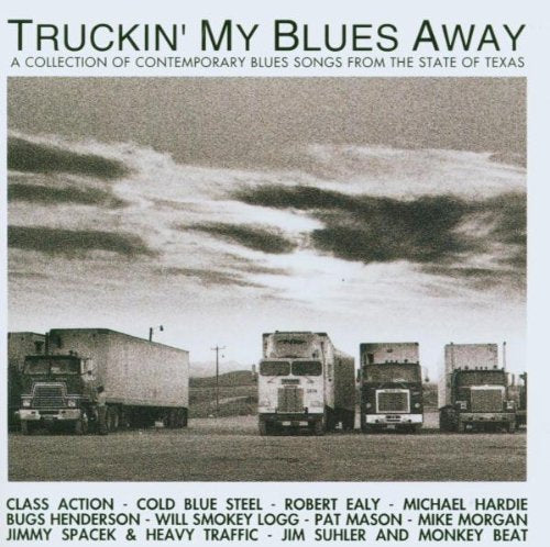 Truckin' My Blues Away - A Collection of Contemporary Blues Songs from the State of Texas Blues