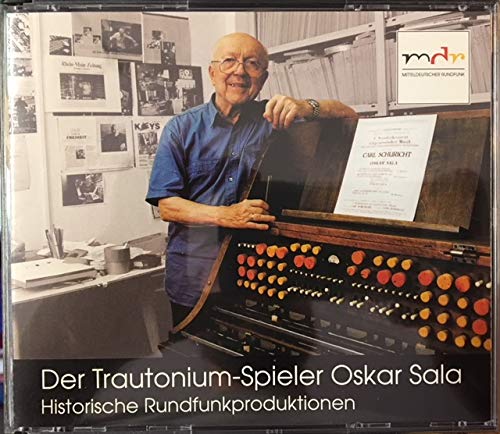 DER TRAUTONIUM-SPIELER OSKAR SALA - Historische Rundfunkproduktionen u.a. aus dem Hotel Elephant, Weimar 1946 und in der Kongreßhalle Leipzig 1951 und im Privatstudio für die Telefunken 1977 Music
