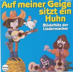 Auf meiner Geige sitzt ein Huhn. Blödelhits der Liedermacher Music