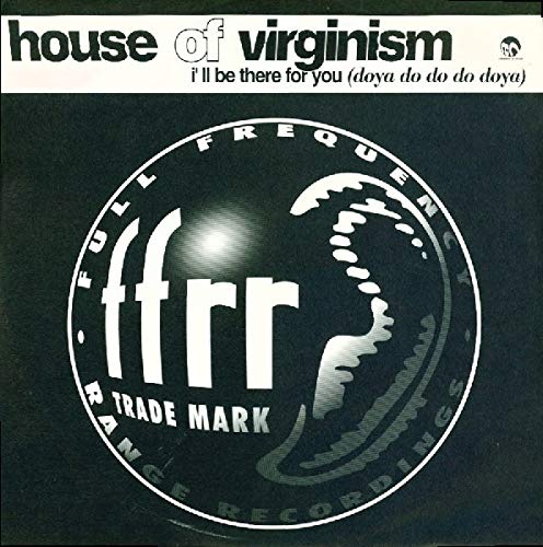 House Of Virginism / I'Ll Be There For You Dance & Electronic