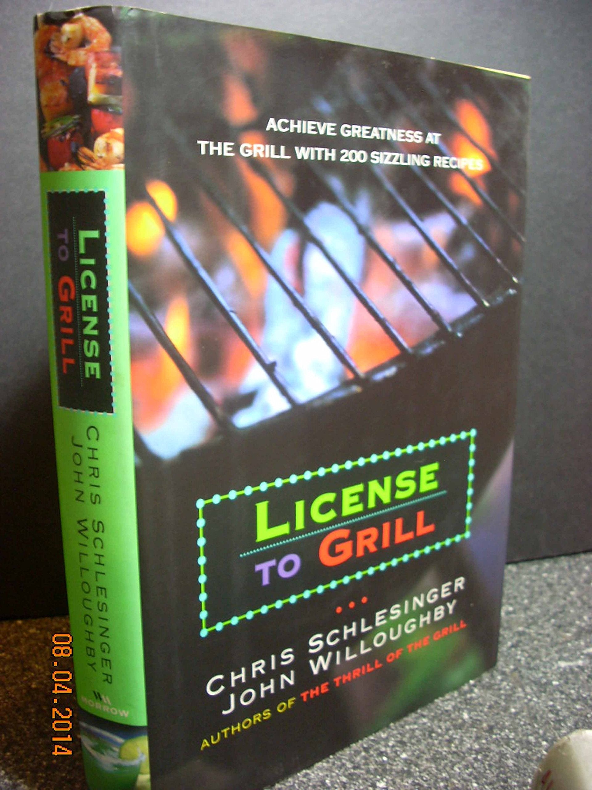 License to Grill: Achieve Greatness At The Grill With 200 Sizzling Recipes Leisure, Home & Garden