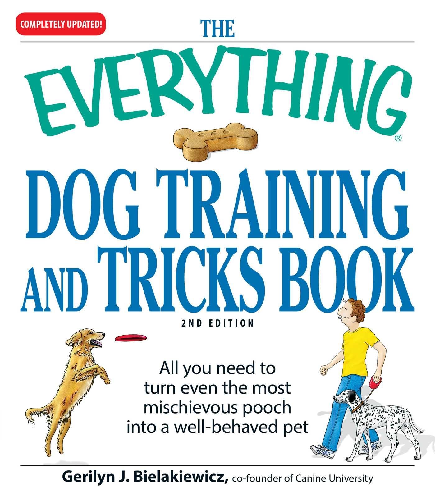 The Everything Dog Training and Tricks Book: All you need to turn even the most mischievous pooch into a well-behaved pet book