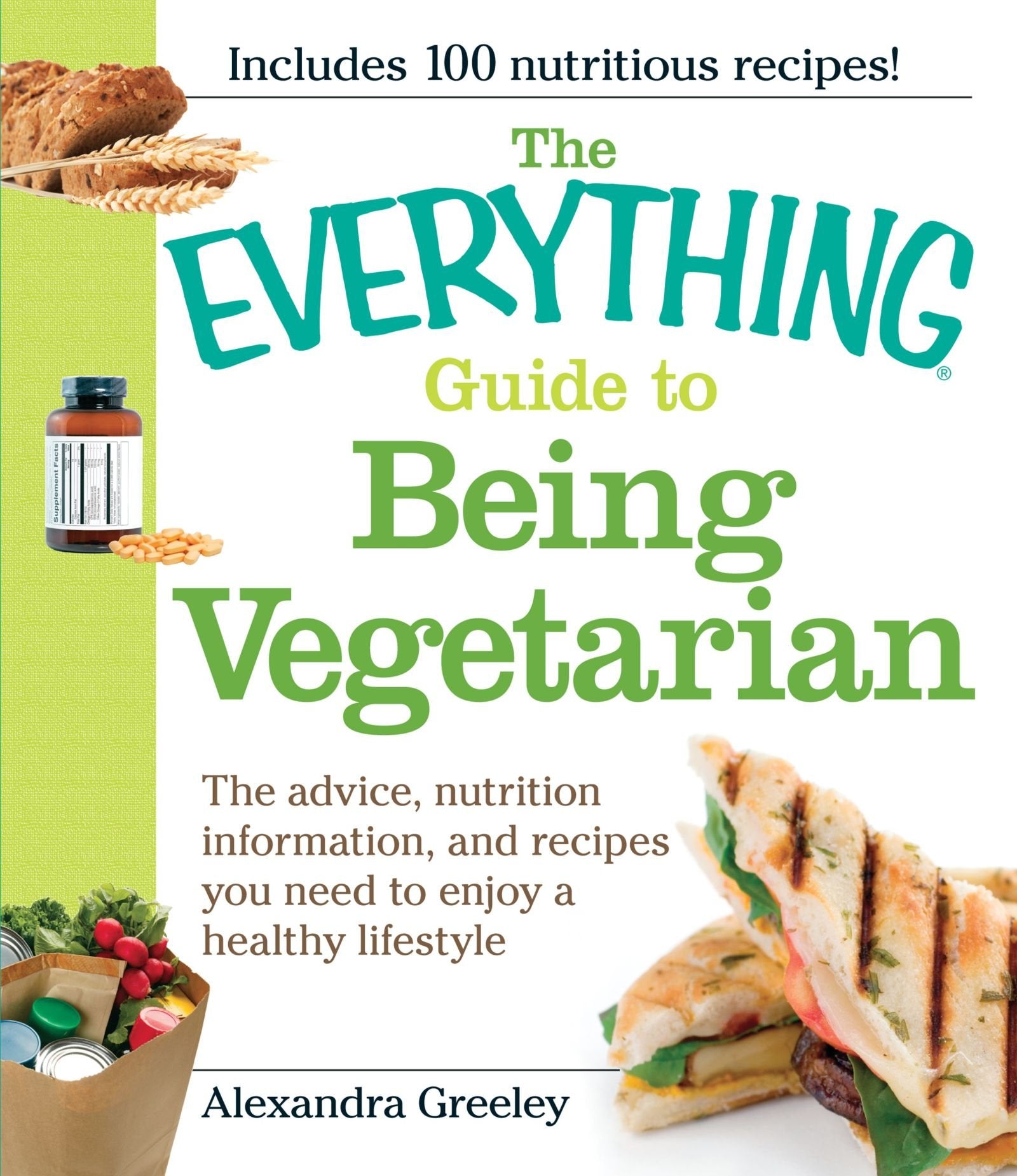 The Everything Guide to Being Vegetarian: The advice, nutrition information, and recipes you need to enjoy a healthy lifestyle Cooking & Enjoying