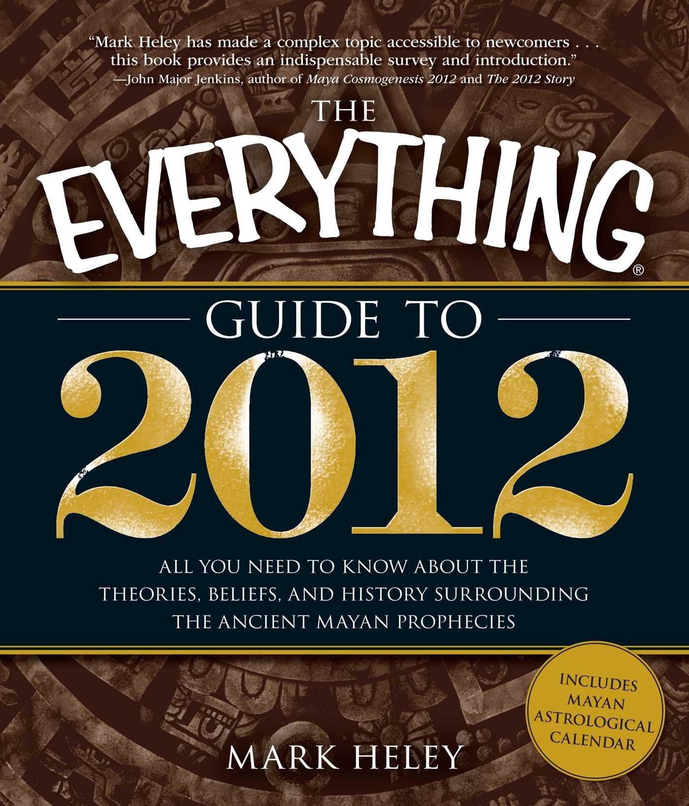 The Everything Guide to 2012: All you need to know about the theories, beliefs, and history surrounding the ancient Mayan prophecies Religion & Esotericism