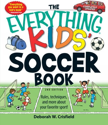 The Everything Kids' Soccer Book: Rules, techniques, and more about your favorite sport! book