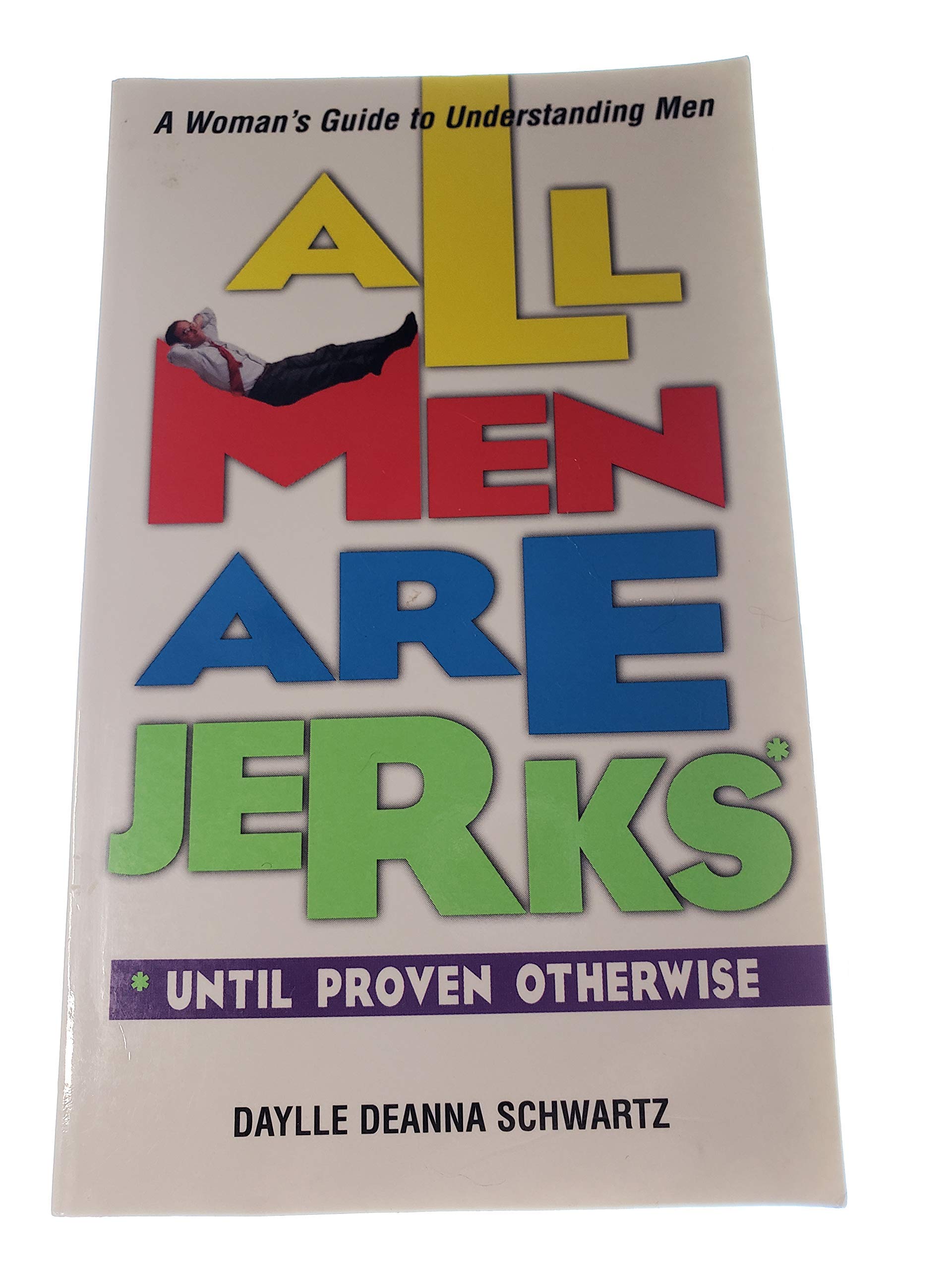 All Men Are Jerks - Until Proven Otherwise: A Woman's Guide to Understanding Men Social Sciences