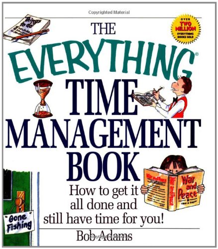 Everything Time Management: How to Get It All Done and Still Have Time for You! (Everything Series) Business, Finance & Career