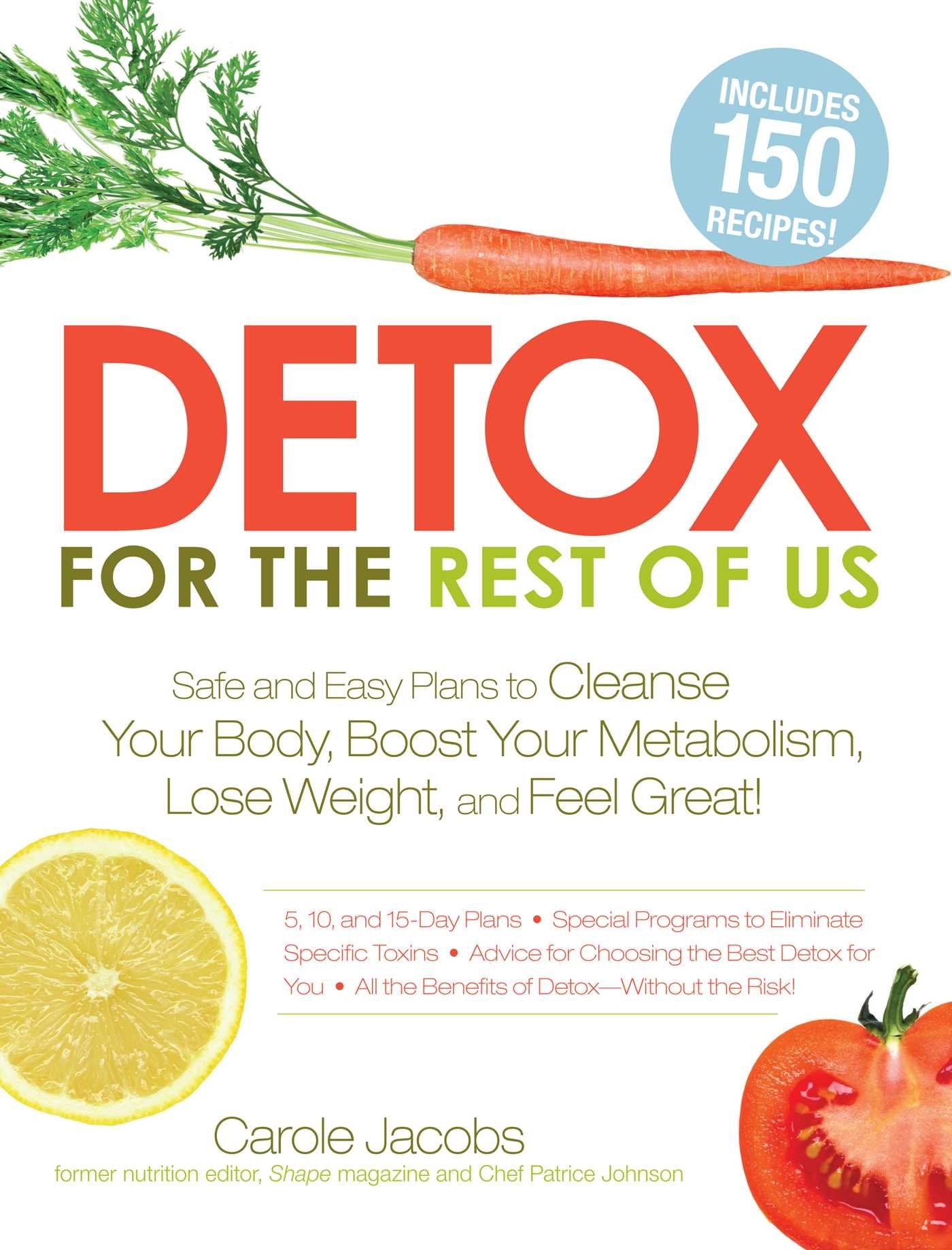 Detox for the Rest of Us: Safe and Easy Plans to Cleanse Your Body, Boost Your Metabolism, Lose Weight and Feel Great! Medicine