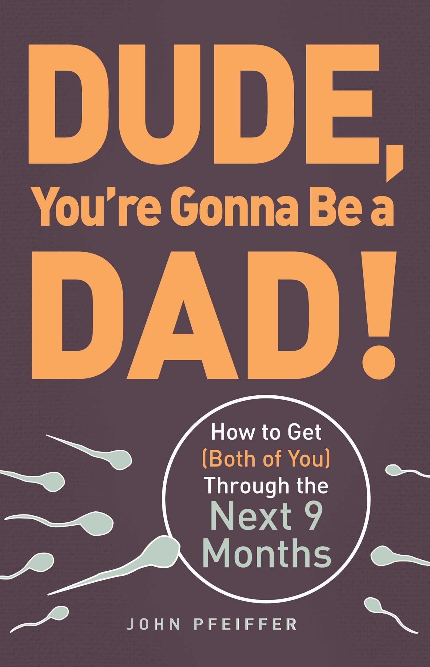 Dude, You're Gonna Be a Dad!: How to Get (Both of You) Through the Next 9 Months Parents & Children