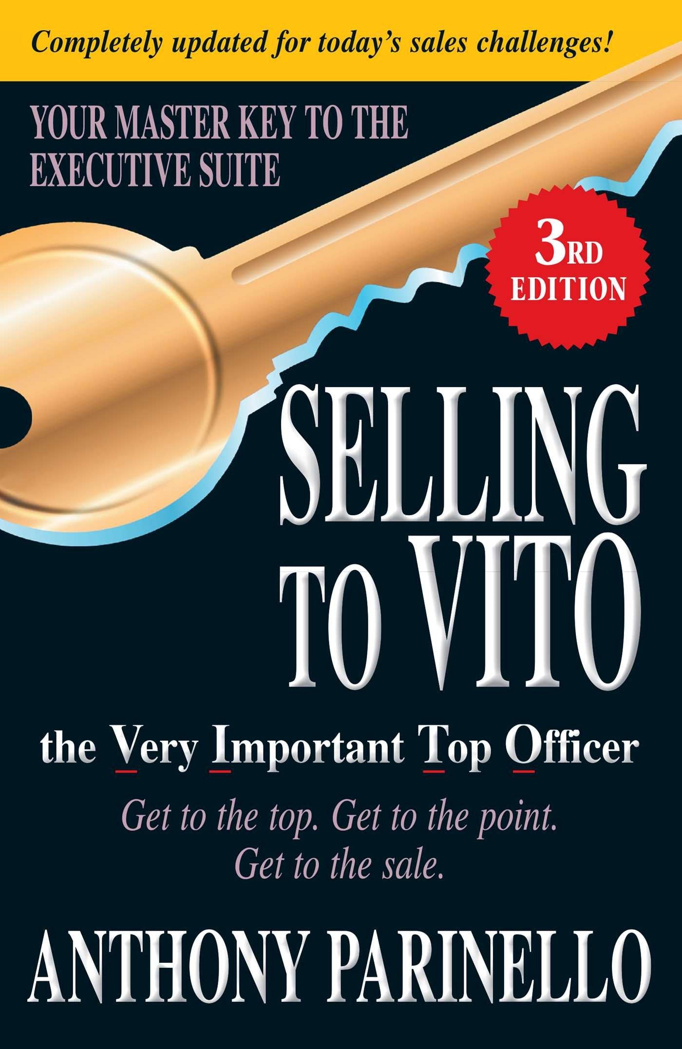 Selling to VITO the Very Important Top Officer: Get to the Top. Get to the Point. Get to the Sale. Business, Finance & Career