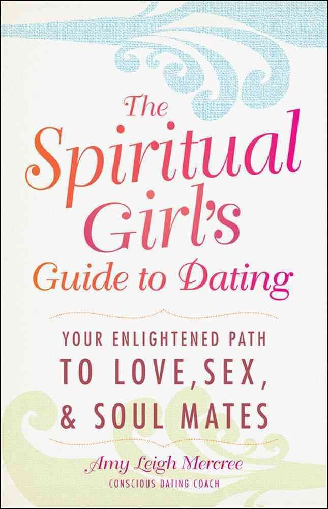 The Spiritual Girl's Guide to Dating: Your Enlightened Path to Love, Sex, and Soulmates Parents & Children