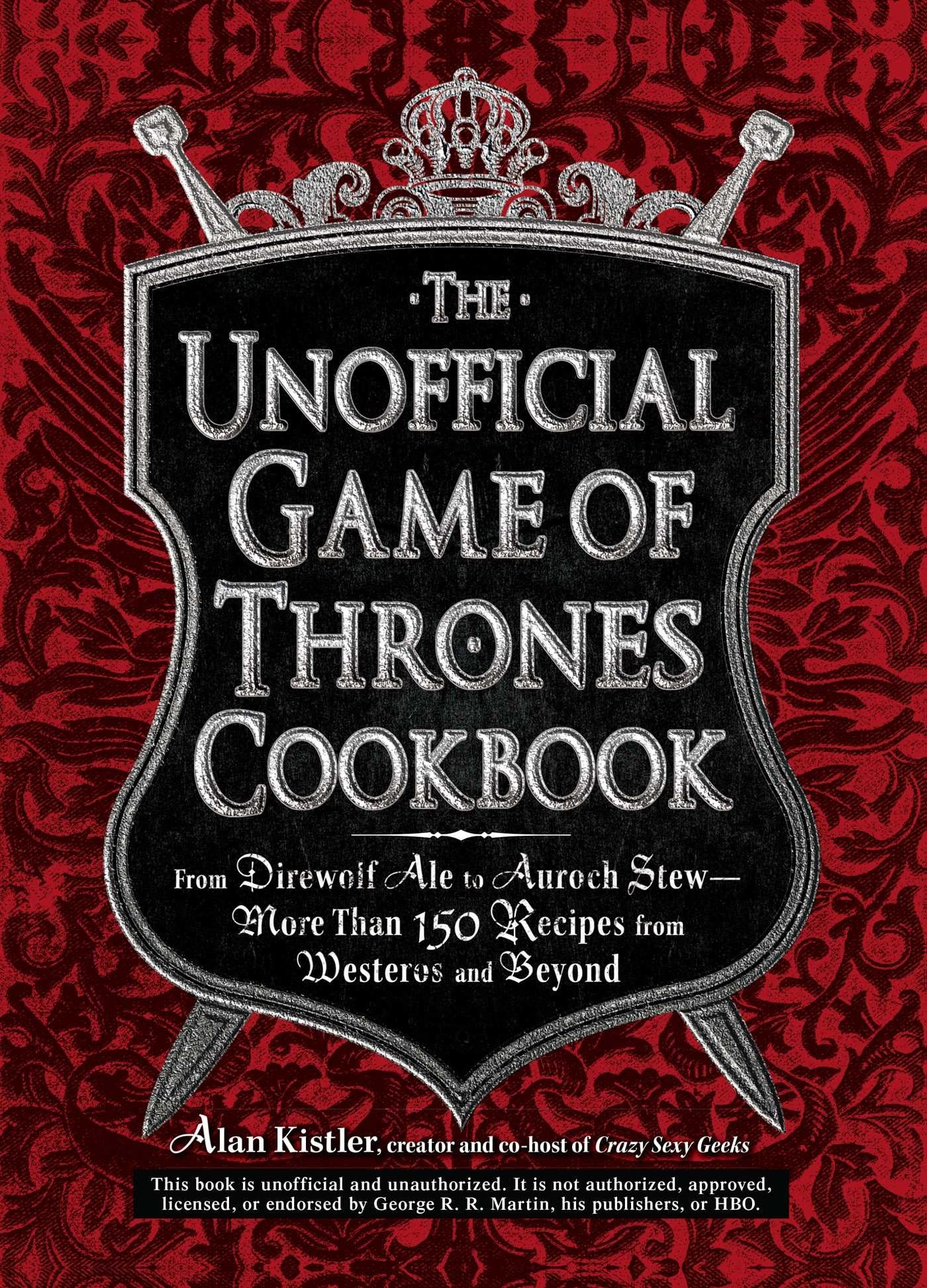 The Unofficial Game of Thrones Cookbook: From Direwolf Ale to Auroch Stew - More Than 150 Recipes from Westeros and Beyond (Unofficial Cookbook) Leisure, Home & Garden