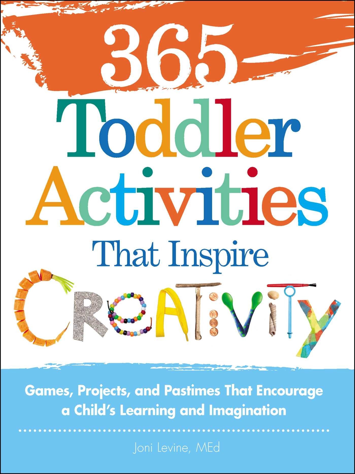 365 Toddler Activities That Inspire Creativity: Games, Projects, and Pastimes That Encourage a Child's Learning and Imagination Learning & Reference