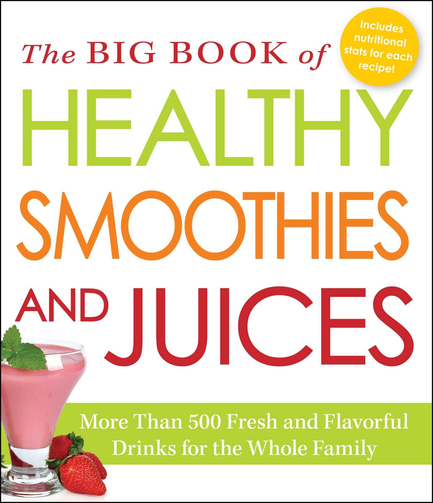 The Big Book of Healthy Smoothies and Juices: More Than 500 Fresh and Flavorful Drinks for the Whole Family Hobbies & Crafts