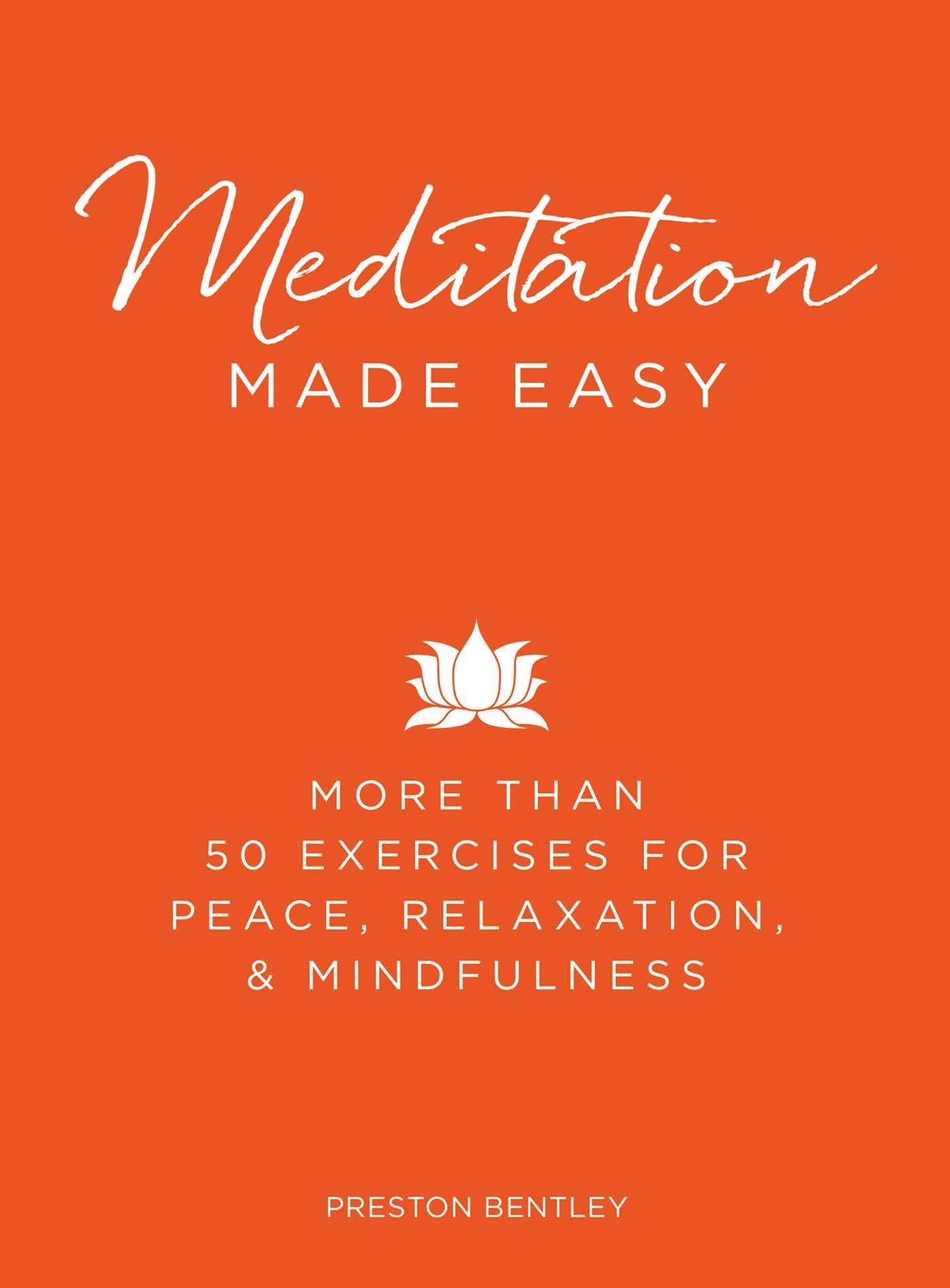 Meditation Made Easy: More Than 50 Exercises for Peace, Relaxation, and Mindfulness (Made Easy Series) Lifestyle