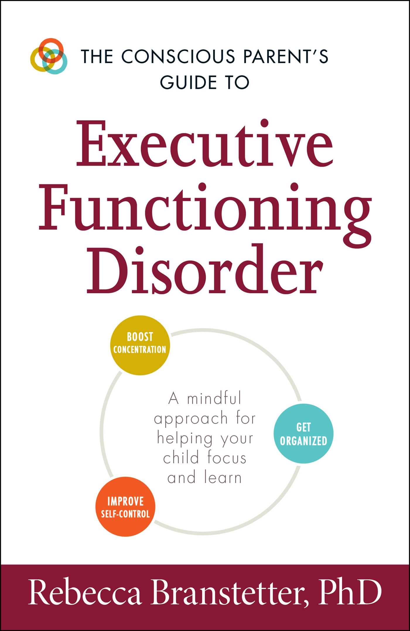 The Conscious Parent's Guide to Executive Functioning Disorder: A Mindful Approach for Helping Your child Focus and Learn (The Conscious Parent's Guides) Business, Finance & Career