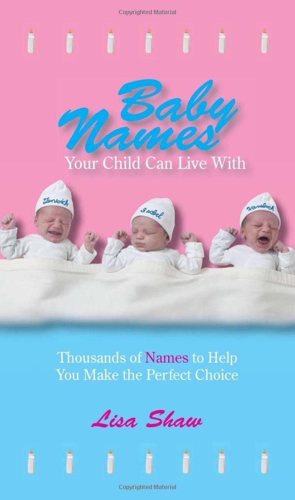 Baby Names Your Child Can Live With: Thousands Of Names To Help You Make The Perfect Choice Parents & Children