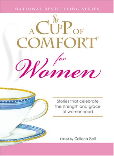 A Cup of Comfort for Women: Stories that celebrate the strength and grace of womanhood Social Sciences