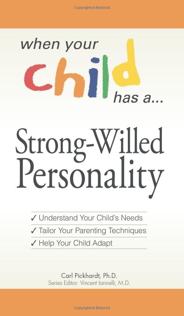 When Your Child Has a Strong-Willed Personality: Understand your Child's Needs... Tailor Your Parenting Techniques... Help Your Child book
