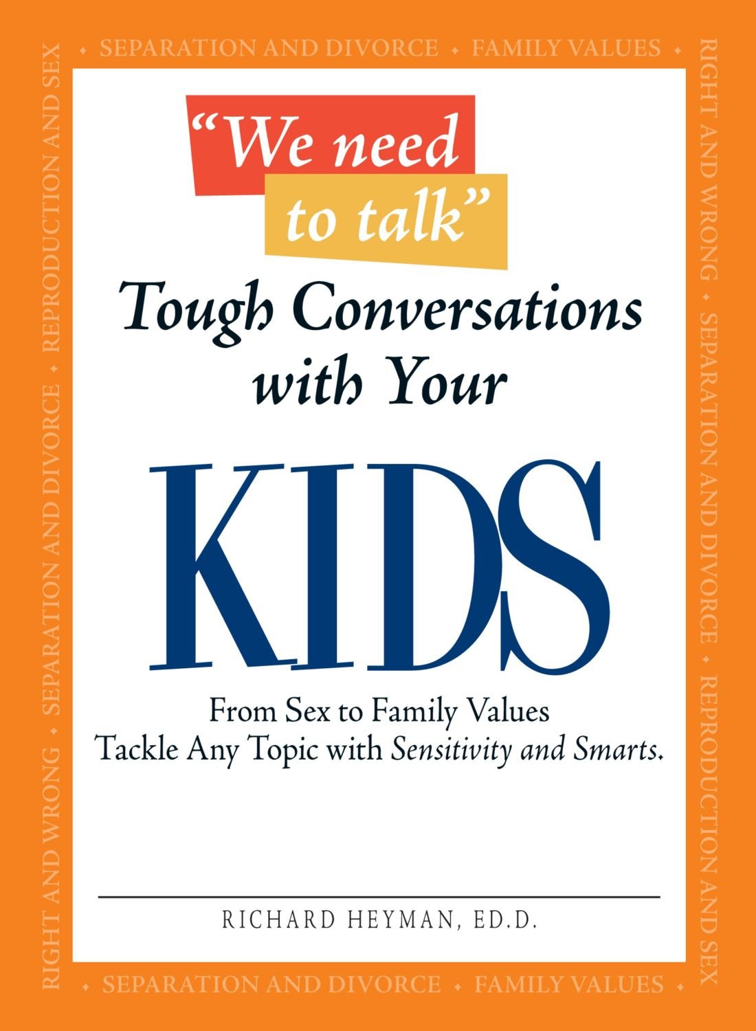 We Need To Talk Tough Conversations With Your Kids: From Sex to Family Values Tackle Any Topic with Sensitivity and Smarts Parents & Children