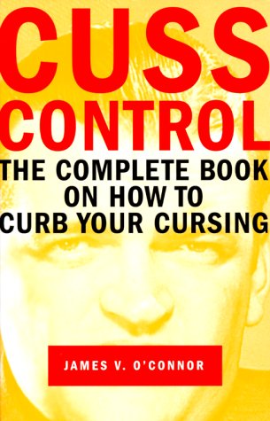 Cuss Control: The Complete Book on How to Curb Your Cursing Philosophy