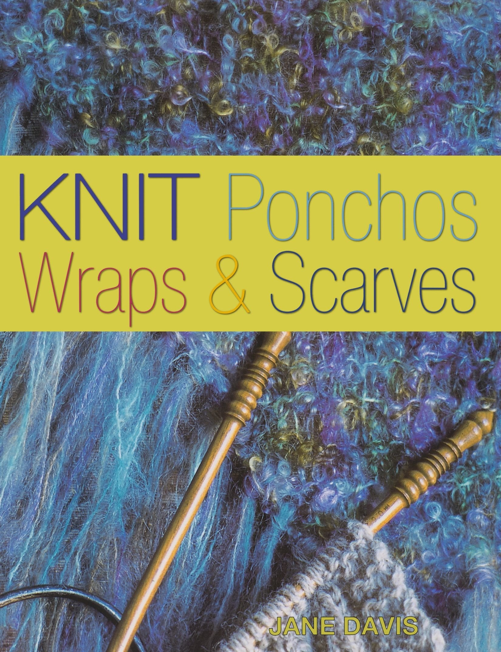 Knit Ponchos, Wraps & Scarves: Create 40 Quick and Contemporary Accessories Film, Art & Culture