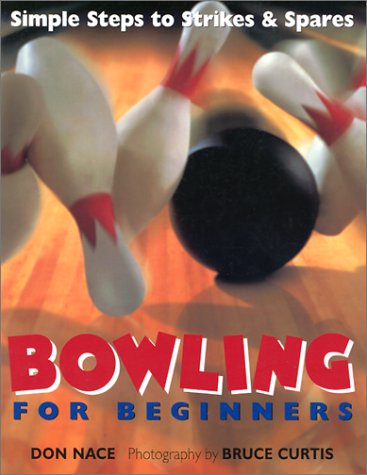 Bowling for Beginners: Simple Steps to Strikes & Spares: Simple Steps to Strikes and Spares Leisure & Fun