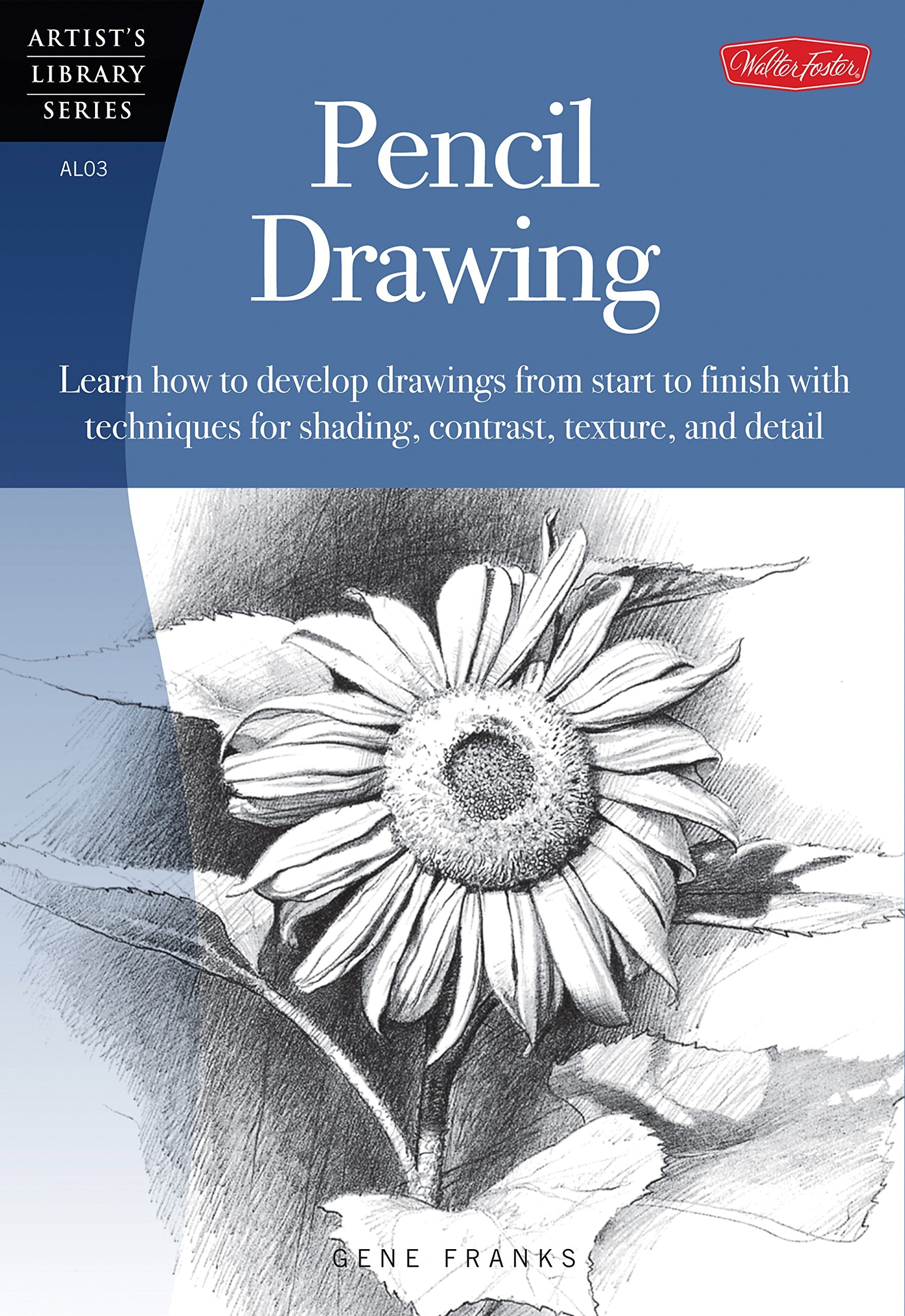 Pencil Drawing: Learn how to develp drawings from start to finish with techniques for shading, contrast, texture, and detail (Artist's Library) Social Sciences