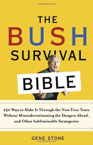 The Bush Survival Bible: 250 Ways to Make it Throught the Next Four Years Without Misunderestimating the Dangers Ahead, and Other Subliminable Strategeries Social Sciences