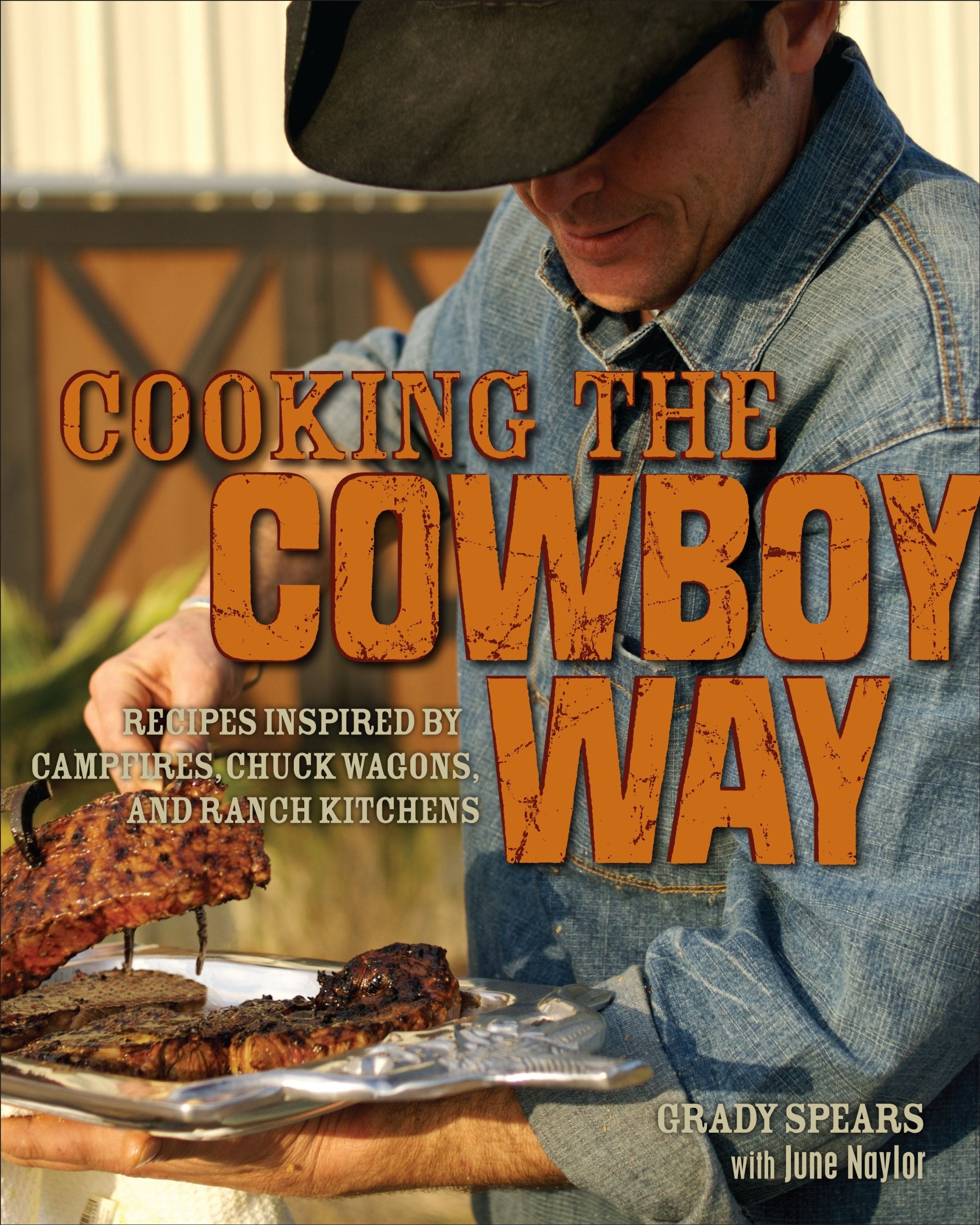 Cooking the Cowboy Way: Recipes Inspired by Campfires, Chuck Wagons, and Ranch Kitchens book