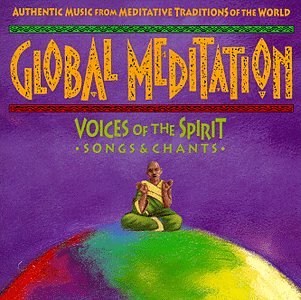 Global Meditation: Voices of the Spirit - Songs & Chants Music