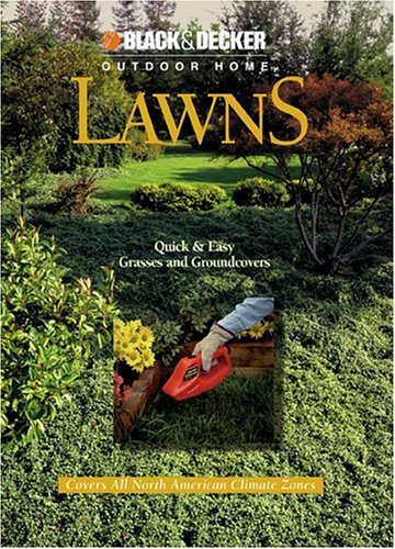 Lawns: Quick and Easy Grasses and Groundcovers (Black & Decker Outdoor Home) Garden & Plants