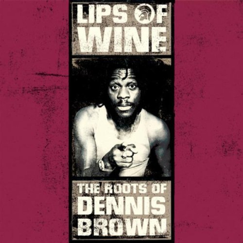 Lips of Wine: Roots of Dennis Brown Pop
