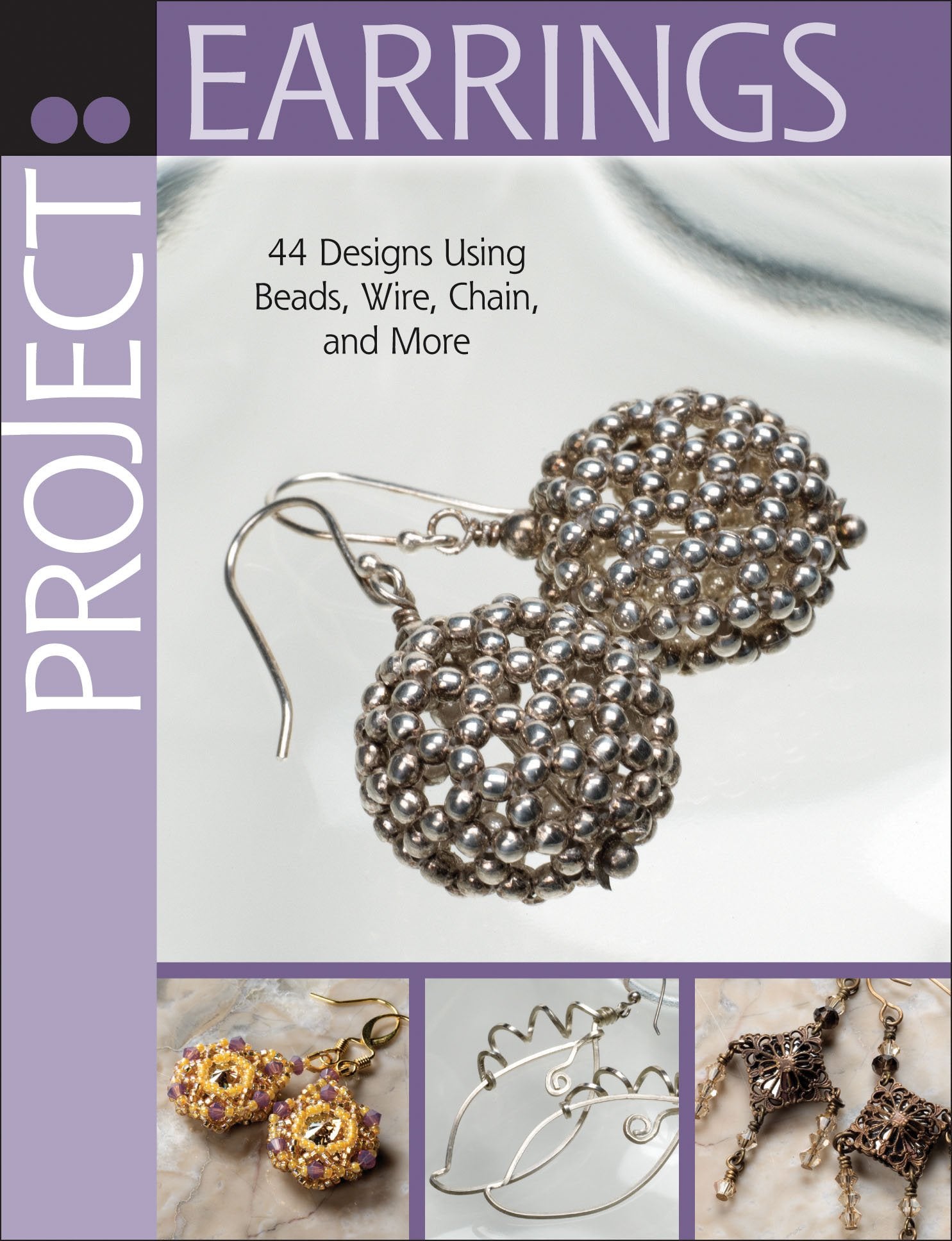 Project: Earrings: 44 Designs Using Beads, Wire, Chain, and More (Project Series) Hobbies & Crafts