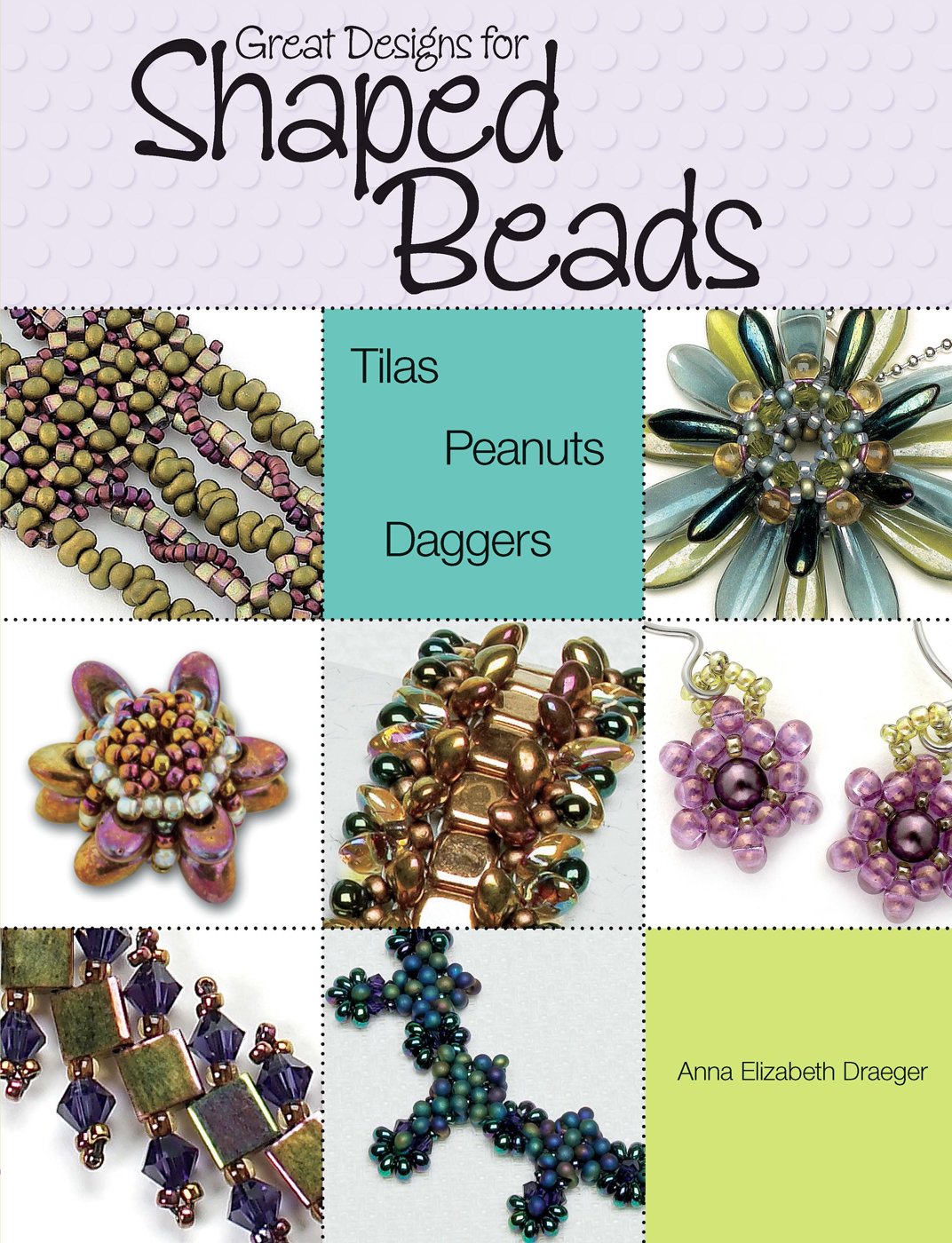 Product Image: Great Designs for Shaped Beads: Tilas, Peanuts, and Daggers