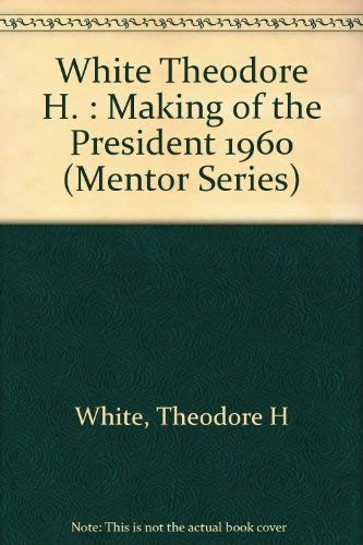 White Theodore H. : Making of the President 1960 (Mentor Series) Politics & History