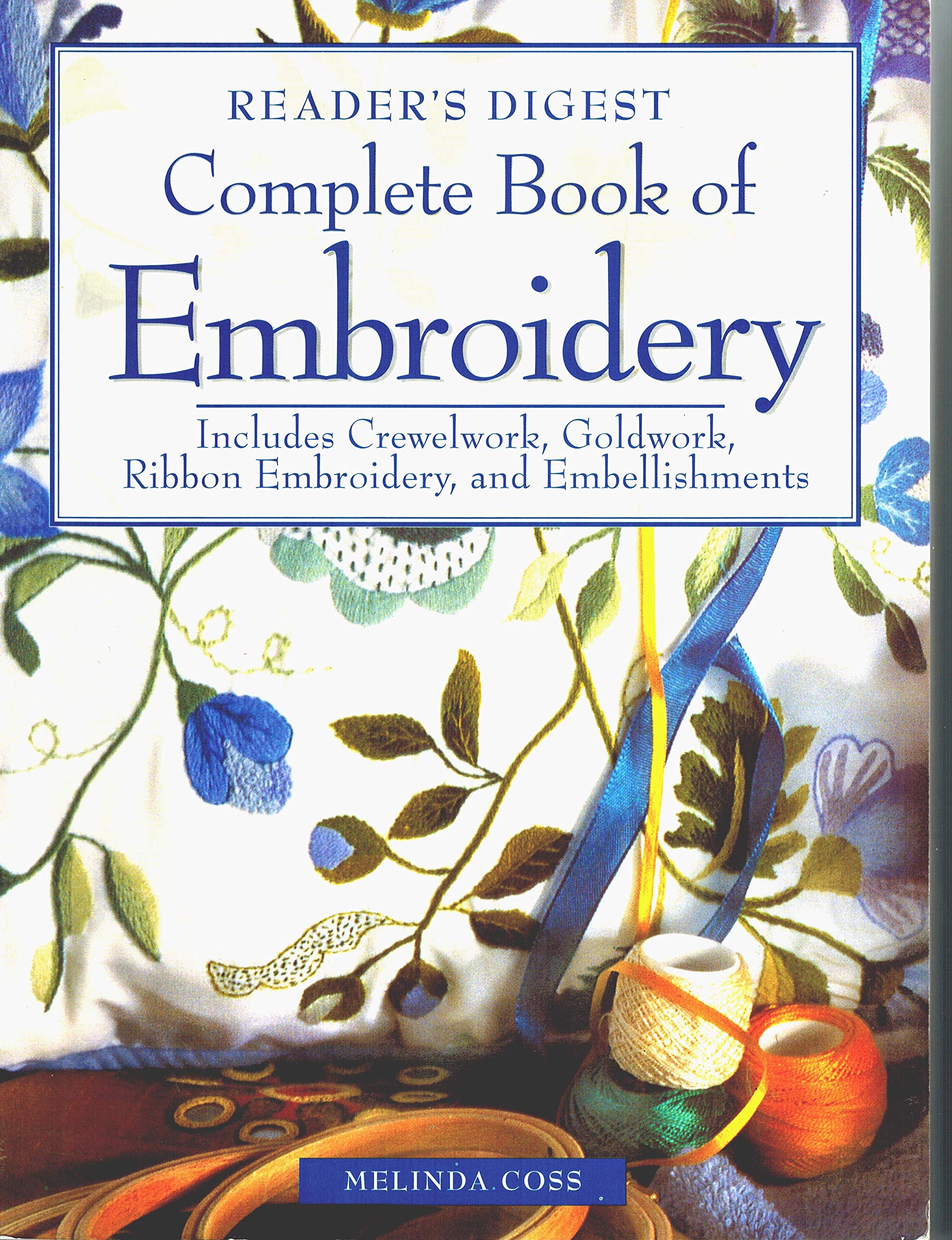 Complete Book of Embroidery: Includes Crewelwork, Goldwork, Ribbon Embroidery, and Embellishments Hobbies & Crafts