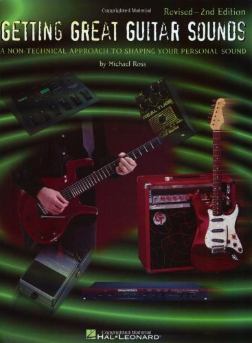 Getting Great Guitar Sounds: A Non-Technical Approach to Shaping Your Personal Sound Arts & Music