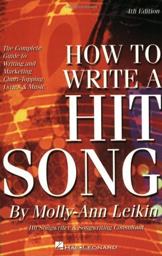 How to Write a Hit Song: The Complete Guide to Writing and Marketing Chart-Topping Lyrics & Music Arts & Music