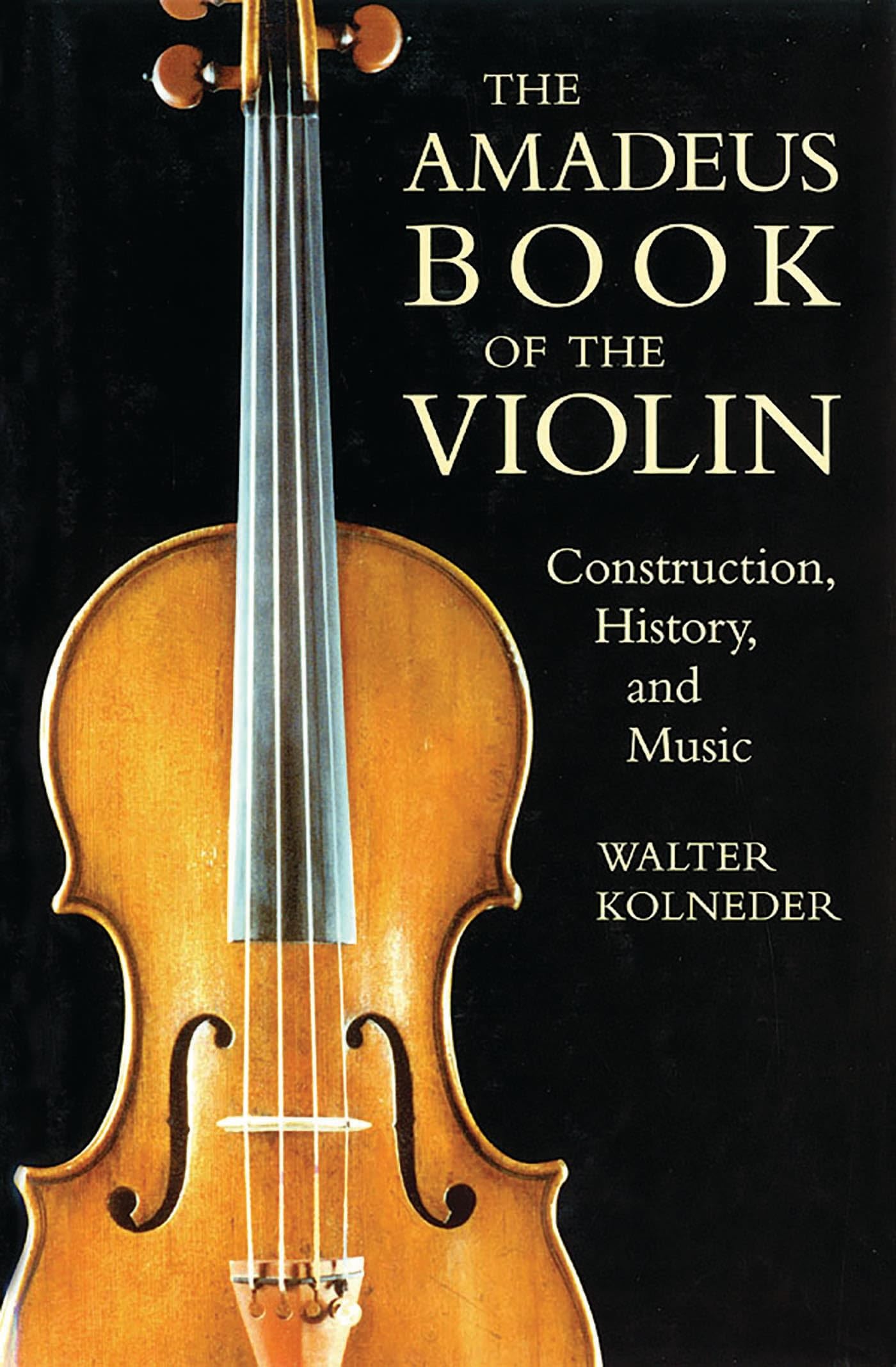 The Amadeus Book of the Violin: Construction, History, and Music Sheet Music